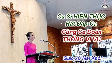 Ca Sĩ HIỀN THỤC Hát Đáp Ca Cùng Ca Đoàn THÔNG VI VU Tại Giáo Xứ Mai Khôi 13/05