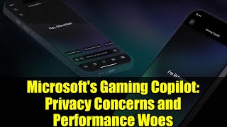 Microsoft's Gaming Copilot: Privacy Concerns and Performance Woes