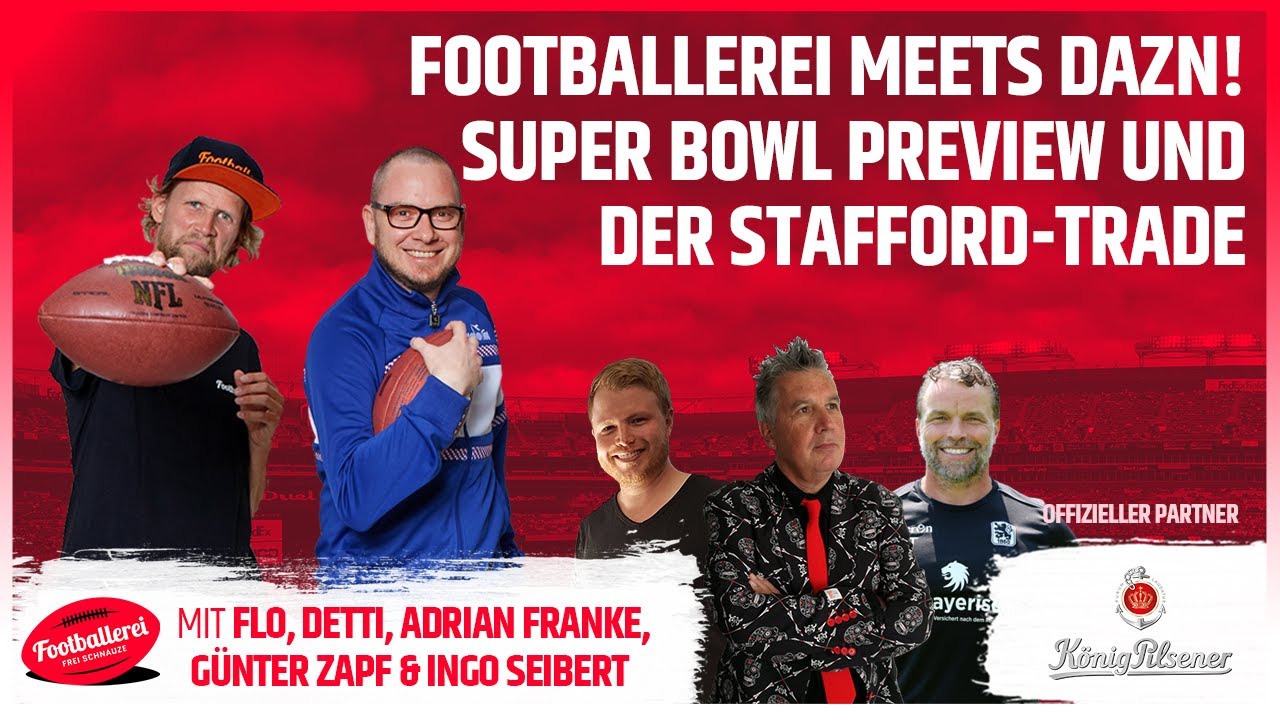 Footballerei meets DAZN! Super Bowl Preview and Stafford-Trade