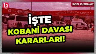 SON DURUM! Kobani Davasında karar çıktı! Kimler, ne ceza aldı?