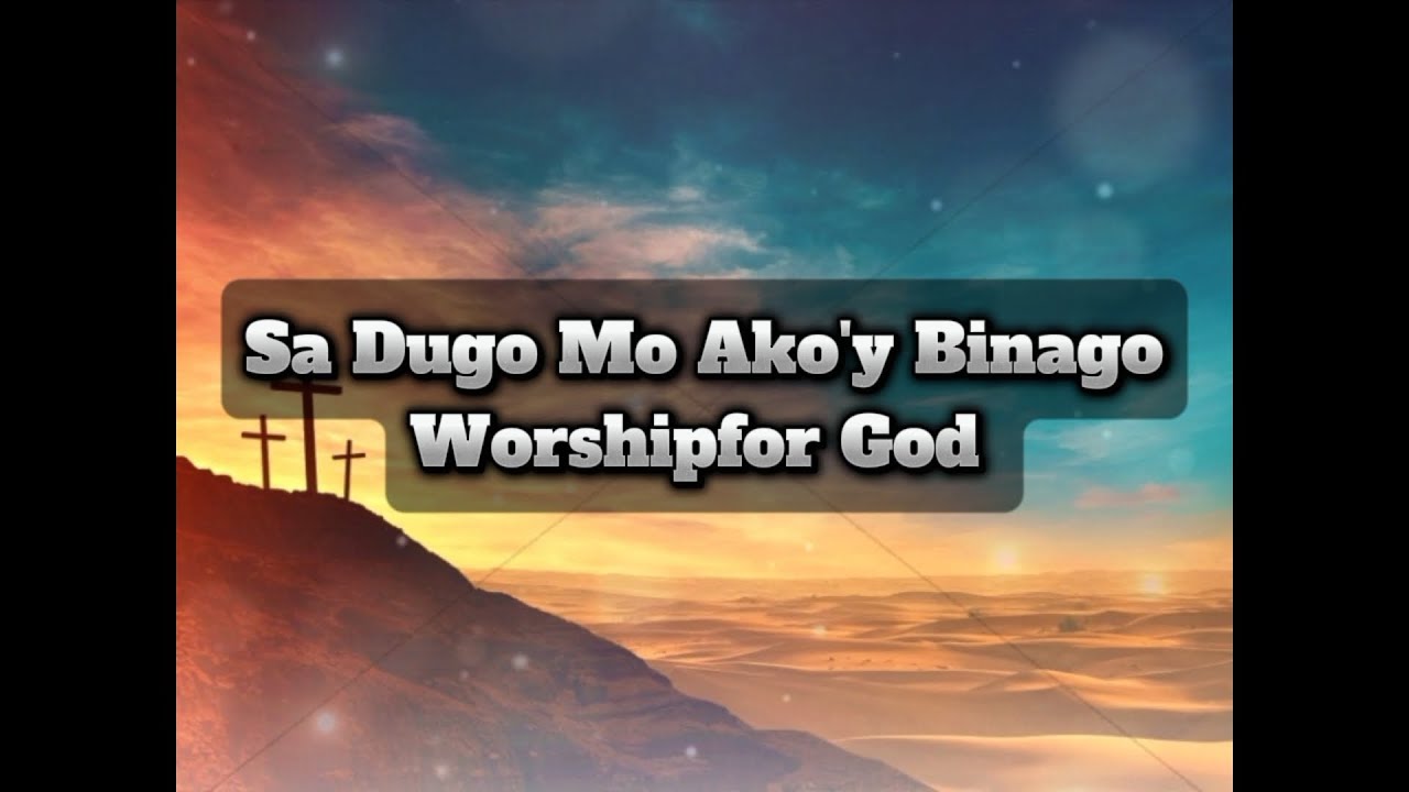 Sa Dugo Mo Ako’y Binago – Tagalog Christian Worship | Worshipfor God