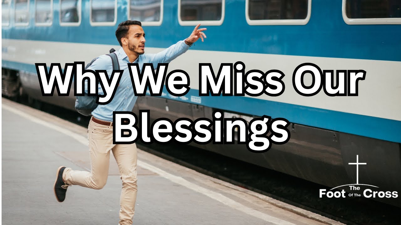 Why We Miss Our Blessings