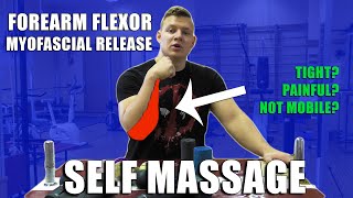 FOREARM SELF MASSAGE (How to get rid of tight and painful forearm flexors?)