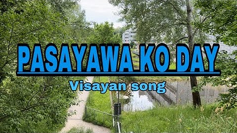 PASAYAWA KO DAY LYRICS - VISAYAN SONG by Max Surban