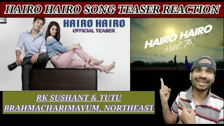 Hairo Hairo Official Music Video Teaser REACTION | RK Sushant & Tutu Brahmacharimayum | NorthEast