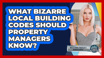 What Bizarre Local Building Codes Should Property Managers Know? - Mastering Property Management