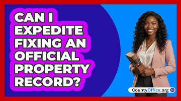 Can I Expedite Fixing An Official Property Record?