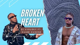 Broken Heart - DJ Vyrusky Ft. Kuami Eugene (lyrics)