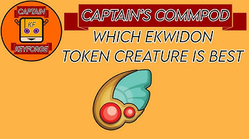 Which Ekwidon Token Creature is Best? Captain’s Commpod episode 35