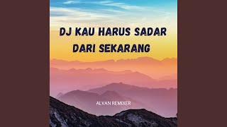 Download Lagu DJ KAU HARUS SADAR DARI SEKARANG