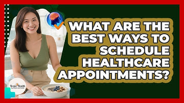 What Are The Best Ways To Schedule Healthcare Appointments? - Brain Health Support Network