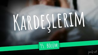 Kardeşlerim - 95. Bölüm HD PodcastVIDEO