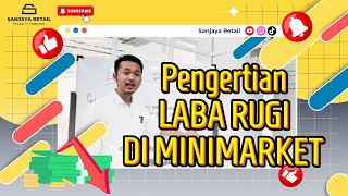 PENGERTIAN TENTANG LABA RUGI DI MINIMARKET || SANJAYA RETAIL