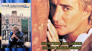 Have I Told You Lately? (Studio Version Remix) - Rod Stewart