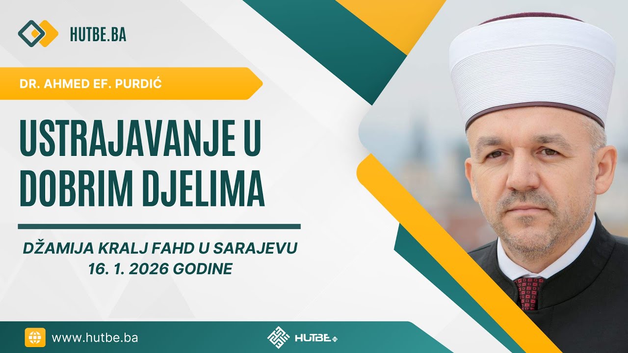 Dr. Ahmed ef. Purdić - Ustrajavanje u dobrim djelima - 16. 1. 2026
