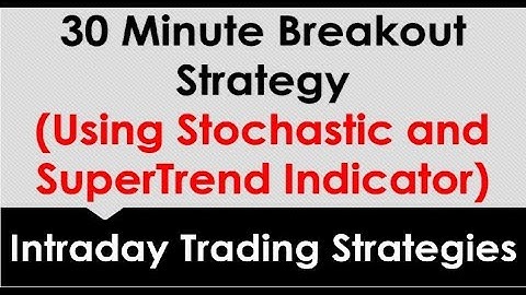 Intraday 30 Minute Breakout Using Stochastic and SuperTrend by abhijit zingade
