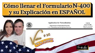 Cómo llenar el Formulario N400 y su explicación en Español: Ciudadania Americana