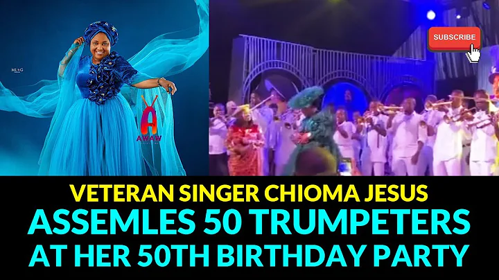 Chioma Jesus celebrates 50th birthday in grand style with 50 trumpets