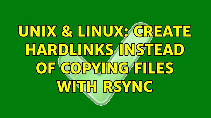 Unix & Linux: Create hardlinks instead of copying files with rsync (3 Solutions!!)
