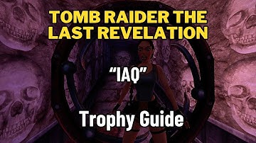 Tomb Raider The Last Revelation Remastered "IAQ" Trophy Guide