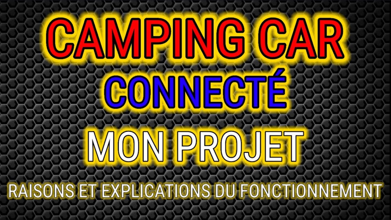 114 MON CAMPINGCAR CONNECTÉ, EXPLICATIONS DU PROJET. YouTube