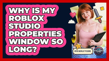 Why Is My Roblox Studio Properties Window So Long? - Open World Tycoons
