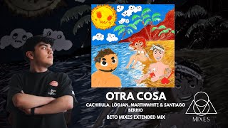Otra Cosa - Cachirula, Loojan, Martinwhite, Santiago Berrio (Beto Mixes Extended)