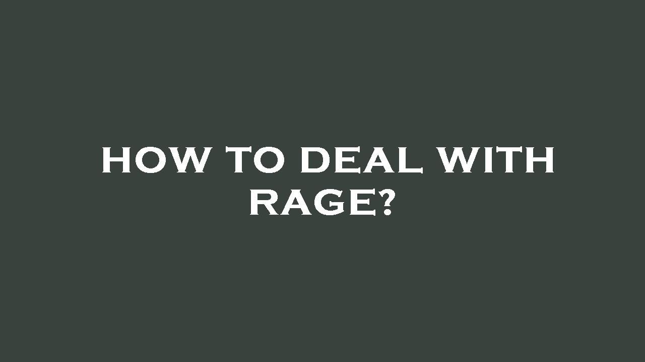 How to deal with rage? YouTube