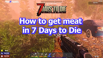 How to Get Meat in 7 Days to Die (Hunting & Harvesting Guide)