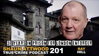 30 Years In Prison For London Enforcer: Ray Hill | True Crime Podcast 201