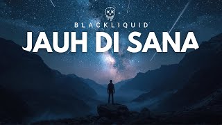 Download Lagu Blackliquid - Jauh Di Sana MP3 Download Lagu Blackliquid - Jauh Di Sana MP3