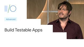 Build testable apps for Android (Google I/O'19)