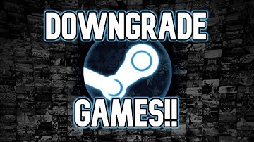 How To Downgrade ANY Steam Game
