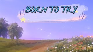 Born to try lyrics | Delta Goodrem