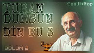 Turan Dursun - Din Bu 3 2Kısım