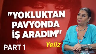 "Yokluktan Pavyonda İş Aradım'' | Yeliz