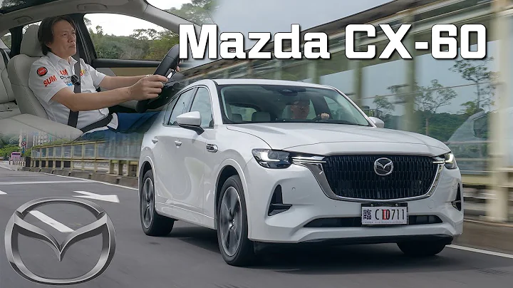 【170万入手六缸SUV？！】质感爆棚！日式匠人细腻工艺！｜Mazda CX-60 33T AWD Premium Modern - 天天要闻