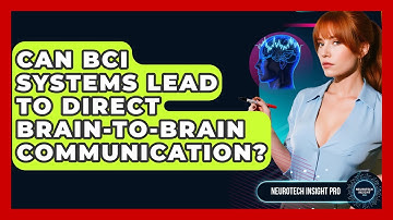 Can BCI Systems Lead To Direct Brain-to-brain Communication? - Neurotech Insight Pro