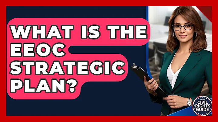 What Is The EEOC Strategic Plan? - Your Civil Rights Guide