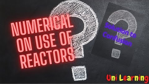 Lecture 8 (Unit 1) Numerical on use of reactors