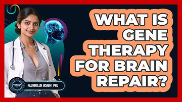 What Is Gene Therapy For Brain Repair? - Neurotech Insight Pro