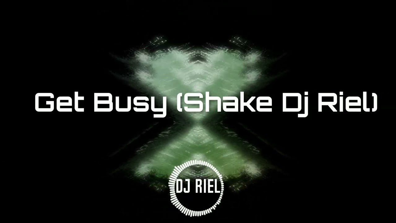 Get Busy (Shake Dj Riel)
