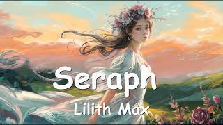 Lilith Max – Seraph (Lyrics) 💗♫