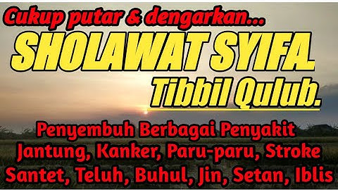 SHOLAWAT TIBBIL QULUB (SYIFA) SHOLAWAT PENYEMBUH BERBAGAI PENYAKIT