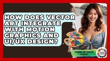 How Does Vector Art Integrate With Motion Graphics And UI/UX Design? - Drawing and Painting Academy