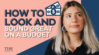 How To Look and Sound Great On A Budget