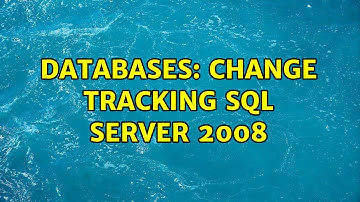 Databases: Change tracking SQL Server 2008