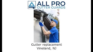 Gutter replacement Vineland, NJ - All Pro Gutter Guards