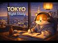 Tokyo Night Study 🌙 10 Hours Cozy Focus Music