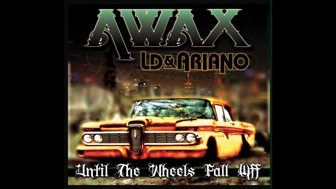 Awax With Ld Ariano All The Way Until The Wheels Fall Off Youtube